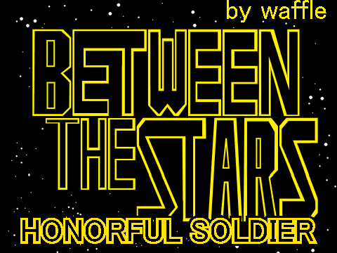 BETWEEN THE STARS Ｉ: Honorful Soldier