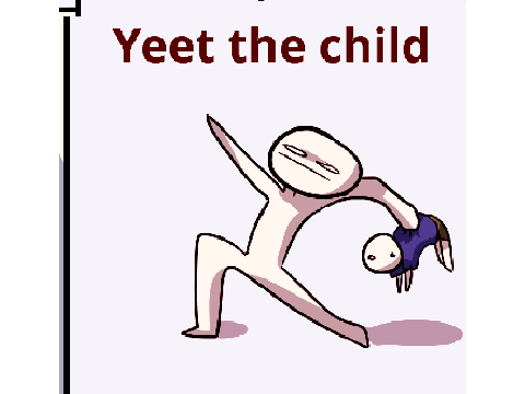YEET THE CHILD!