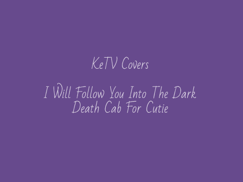 KeTV Covers - I Will Follow You Into The Dark