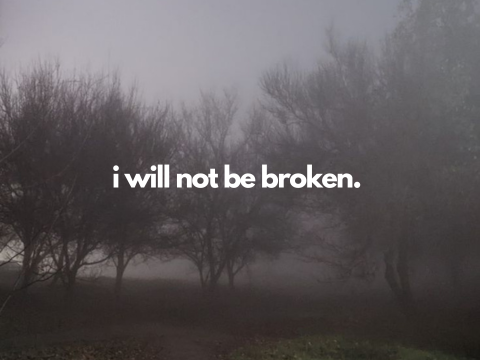  ❝ i will not be broken. ❞ | a poem.