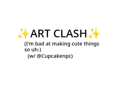 Art clash!!! FT @Cupcakenpc