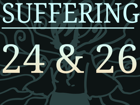||SUFFERING|| 24 & 26||
