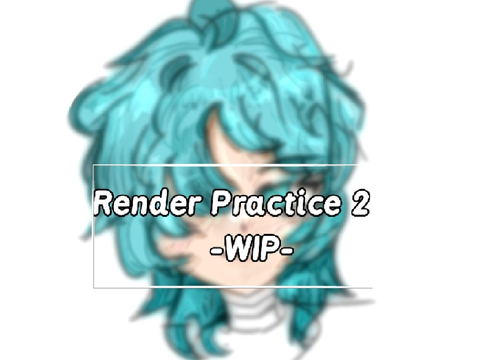 Render Practice [WIP] 2