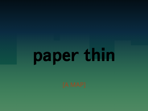 Paper Thin | CLOSED MAP