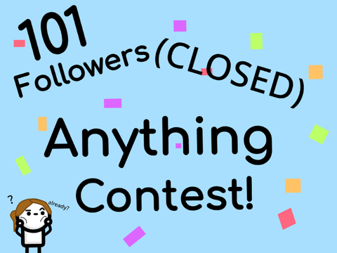 101 Followers Anything Contest (CLOSED)