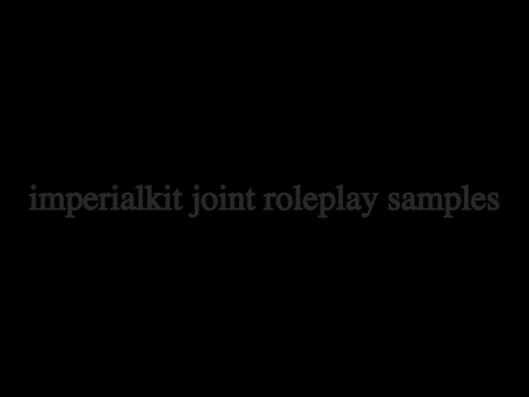 052 | imperialkit joint roleplay samples