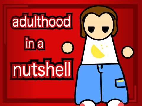 adulthood in a nutshell