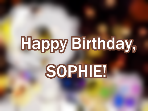 Happy Birthday to You, Sophie <3