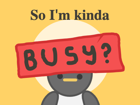So I'm kinda busy....