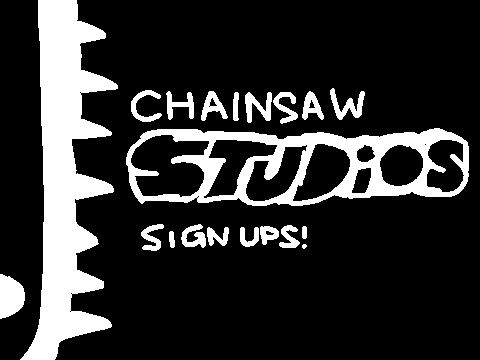 Chainsaw Studios Sign Ups ll a sign up sheet remix