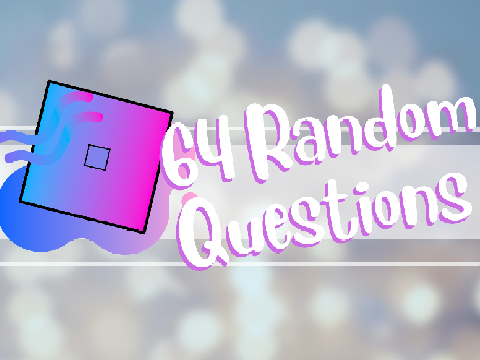 64 Random Questions - THOMAS EDITION