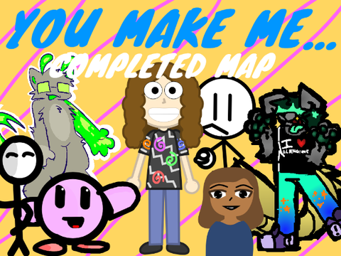 YOU MAKE ME... COMPLETED MAP