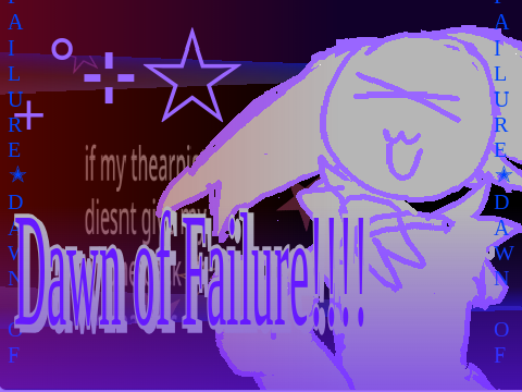 #@DAWN OF FAILURE!!!! template I think