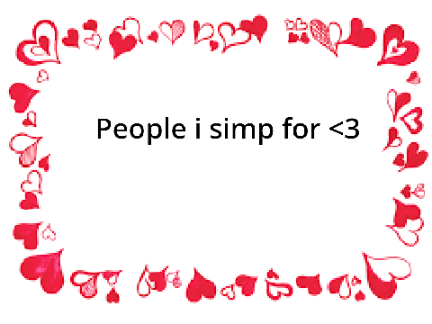 People I simp for