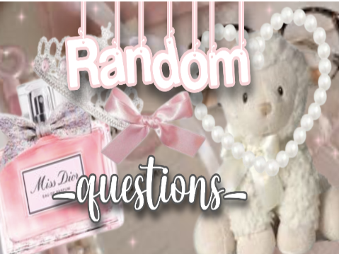 ♡ Random Questions ♡