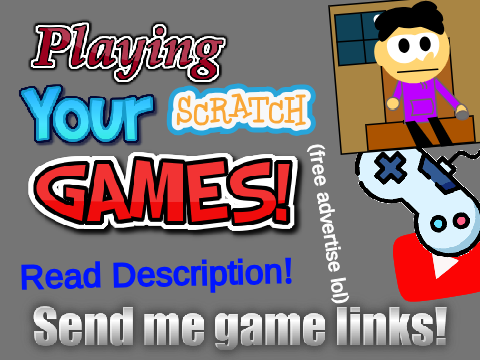 Playing Your Scratch Games! (For Video)