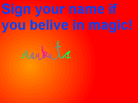 Sign your name if you belive in magic!
