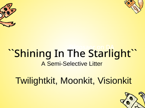 ``Shining In The Starlight`` A ShadowClan Semi-Selective Litter