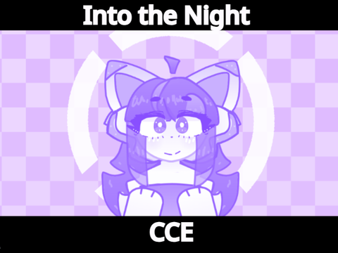 Into the Night || lazy CCE