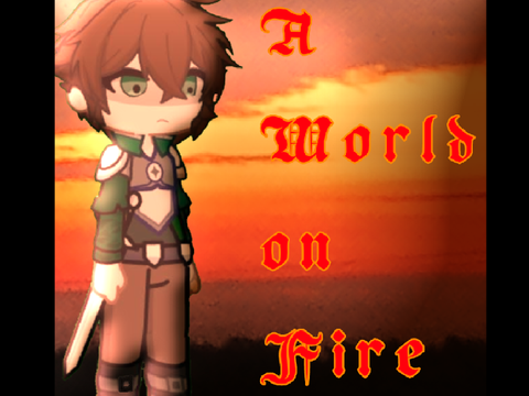 #--<A World on Fire>--#