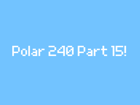 POLAR 240 ❄ part 15
