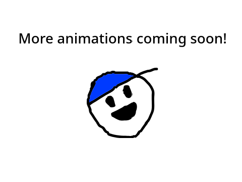 More animations coming soon!