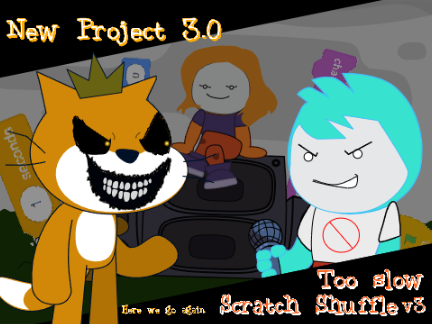 New Project 3.0 - Too Slow (Scratch Shuffle) v3
