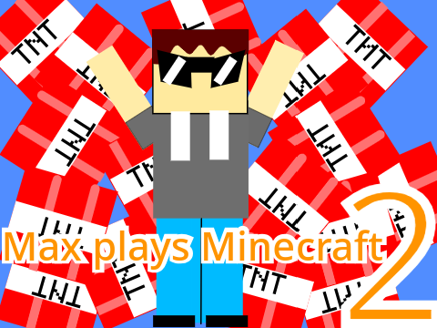 Max Plays Minecraft 2: This Again (Unfinished)
