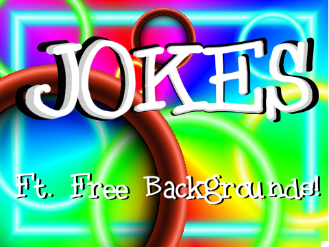 Jokes (Ft. Free Backgrounds)
