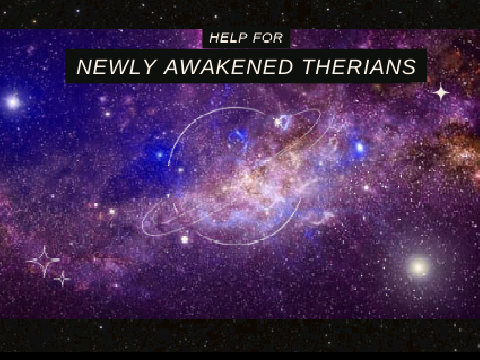 ✶ HELP for NEWLY AWAKENED THERIANS ✶