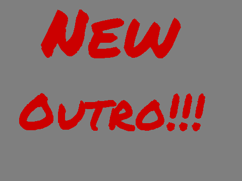 New Outro!!!