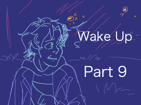 Ø Wake Up • Part 9 Ø
