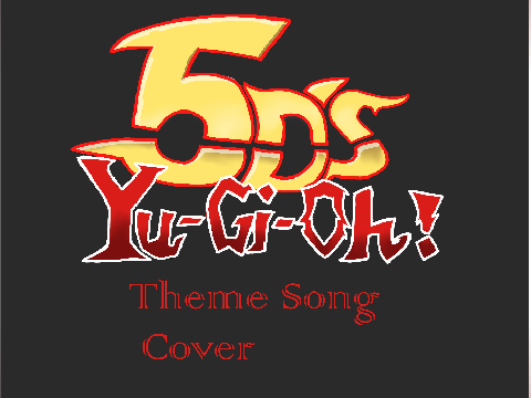 Yu-Gi-Oh 5d's Theme Song Cover