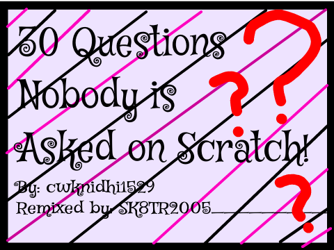 30 Questions Nobody is Asked in Scratch! remix