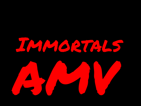 Immortals AMV