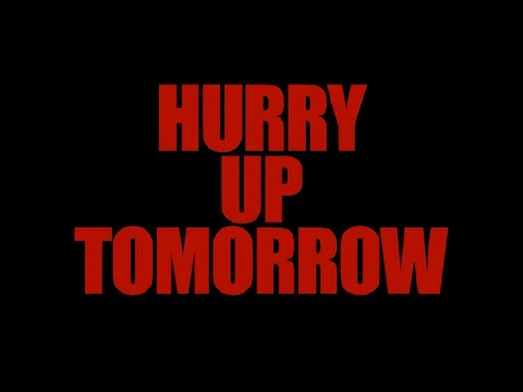 HURRY UP TOMORROW