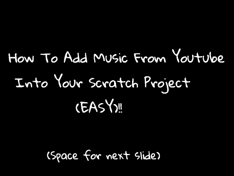 How To Add Music From Youtube Into Your Scratch Project(EASY)!!