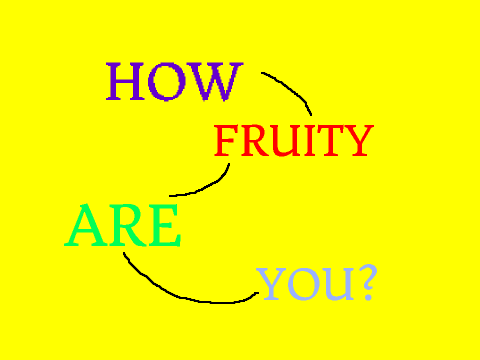 How fruity are you ?