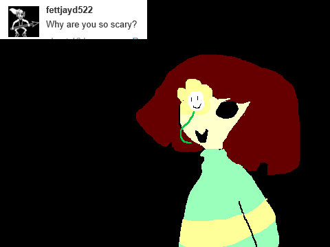 Why are you so scary? Ask Chara 25.