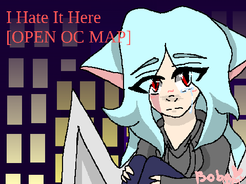I Hate It Here [OPEN OC MAP] || 350+ followers!!