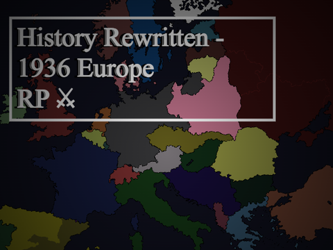 ⚔︎ History Rewritten - 1936 Europe RP ⚔︎