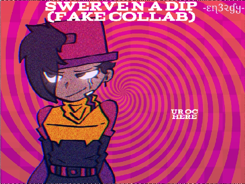 Swerve n a dip - fake collab ♡