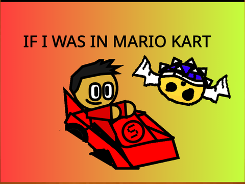 If I was in Mario kart: