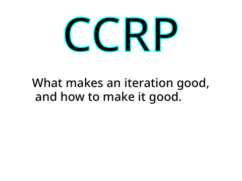CCRP: What makes an iteration good