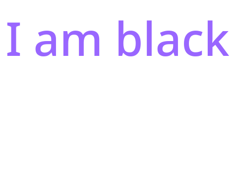 I am black