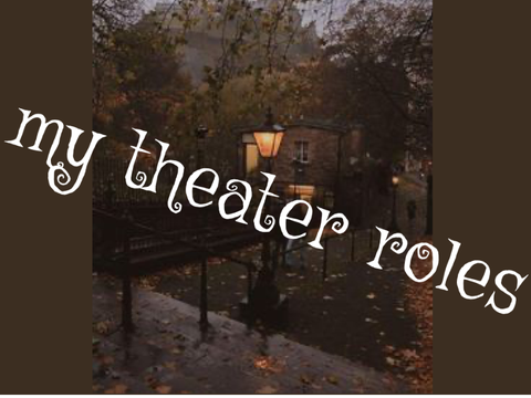 . MY THEATER ROLES