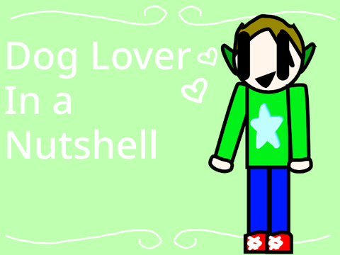 Dog Lover In a Nutshell... 