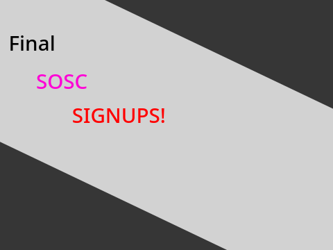 Final SOSC Signups!