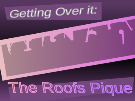 Getting Over It: The Roofs Pique