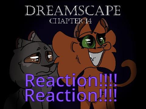 /+/ Dreamscape /+/ Reaction!!/+/Chapter 14 